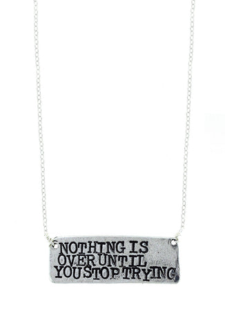 'Nothing Is Over Until You Stop Trying' Necklace